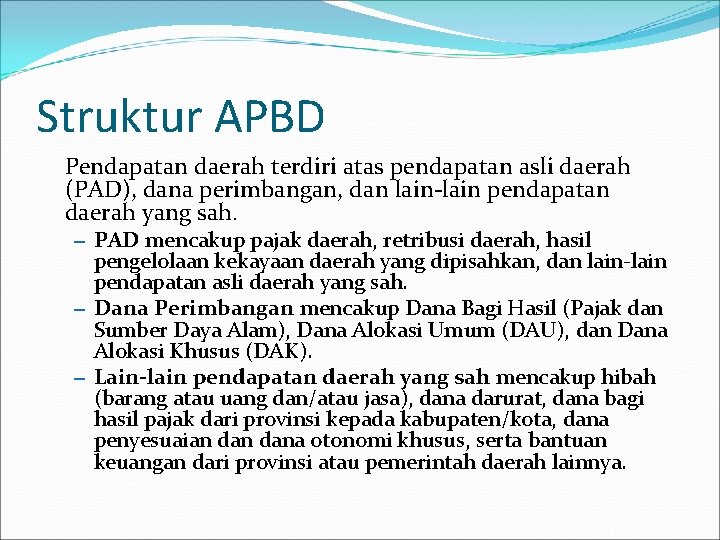 Struktur APBD Pendapatan daerah terdiri atas pendapatan asli daerah (PAD), dana perimbangan, dan lain