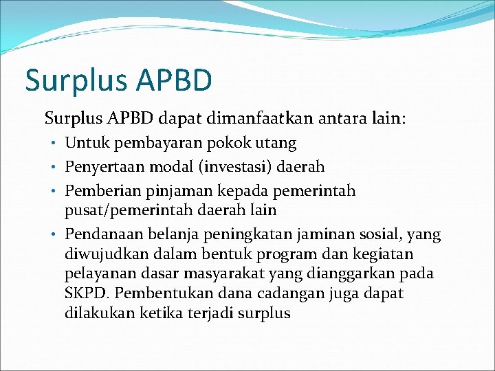 Surplus APBD dapat dimanfaatkan antara lain: • Untuk pembayaran pokok utang • Penyertaan modal