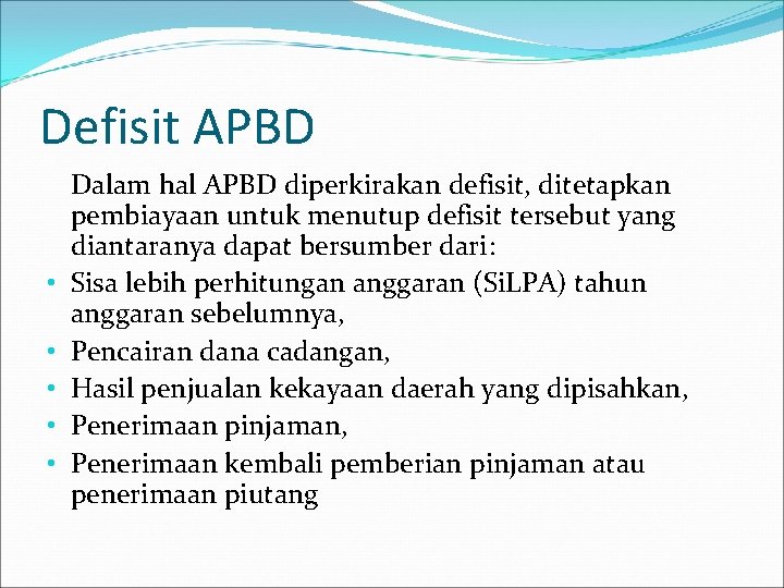 Defisit APBD • • • Dalam hal APBD diperkirakan defisit, ditetapkan pembiayaan untuk menutup