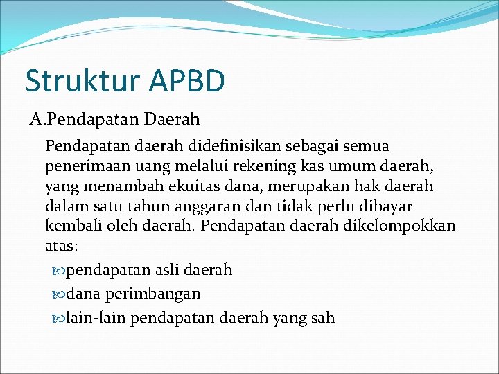 Struktur APBD A. Pendapatan Daerah Pendapatan daerah didefinisikan sebagai semua penerimaan uang melalui rekening