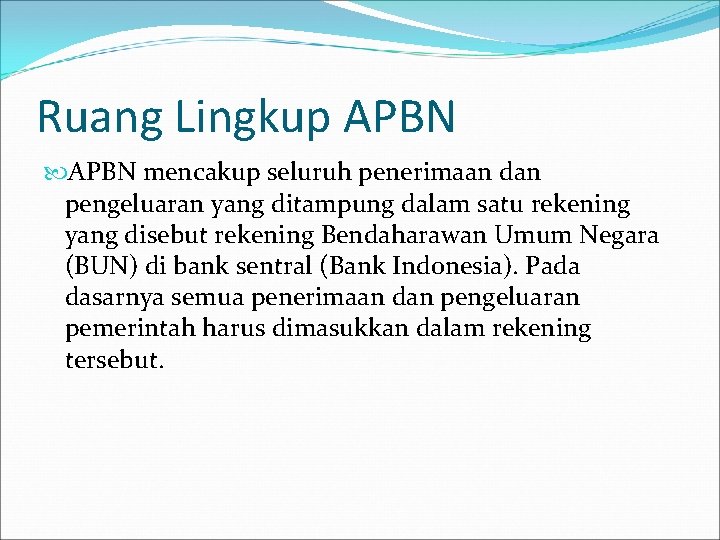 Ruang Lingkup APBN mencakup seluruh penerimaan dan pengeluaran yang ditampung dalam satu rekening yang