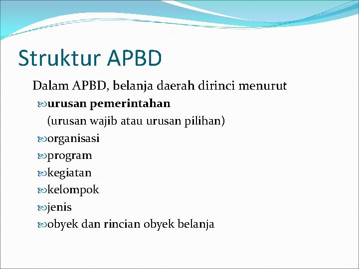 Struktur APBD Dalam APBD, belanja daerah dirinci menurut urusan pemerintahan (urusan wajib atau urusan