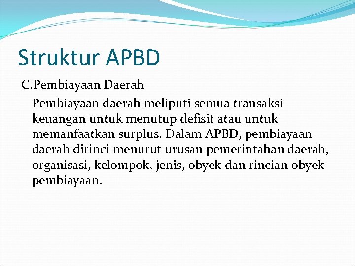 Struktur APBD C. Pembiayaan Daerah Pembiayaan daerah meliputi semua transaksi keuangan untuk menutup defisit