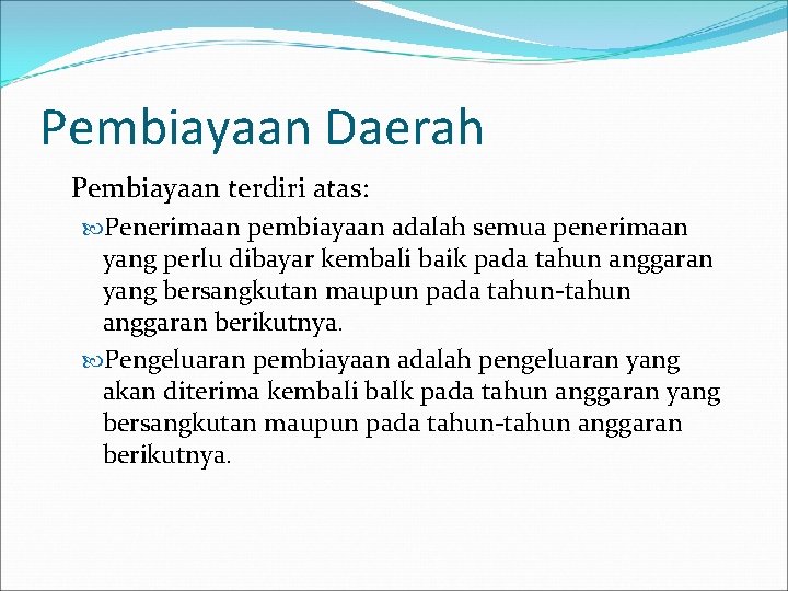 Pembiayaan Daerah Pembiayaan terdiri atas: Penerimaan pembiayaan adalah semua penerimaan yang perlu dibayar kembali