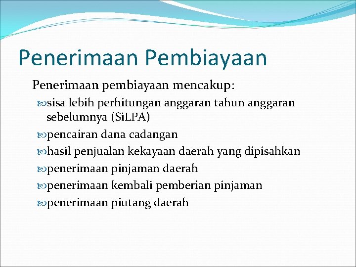 Penerimaan Pembiayaan Penerimaan pembiayaan mencakup: sisa lebih perhitungan anggaran tahun anggaran sebelumnya (Si. LPA)