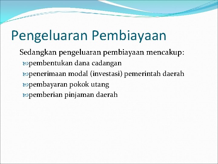 Pengeluaran Pembiayaan Sedangkan pengeluaran pembiayaan mencakup: pembentukan dana cadangan penerimaan modal (investasi) pemerintah daerah