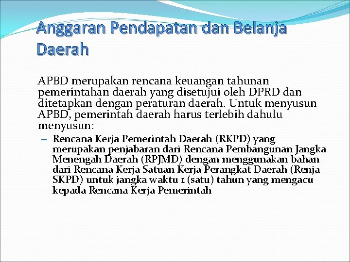 Anggaran Pendapatan dan Belanja Daerah APBD merupakan rencana keuangan tahunan pemerintahan daerah yang disetujui