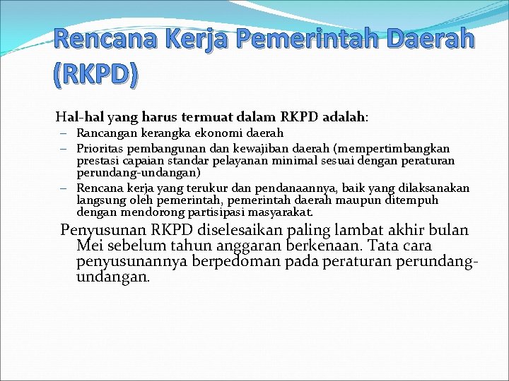 Rencana Kerja Pemerintah Daerah (RKPD) Hal hal yang harus termuat dalam RKPD adalah: –