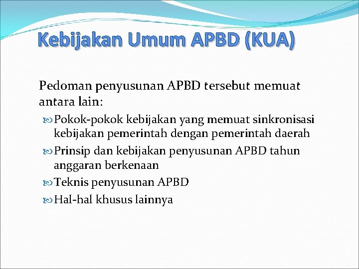 Kebijakan Umum APBD (KUA) Pedoman penyusunan APBD tersebut memuat antara lain: Pokok pokok kebijakan