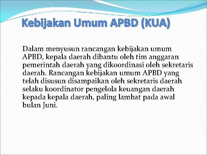 Kebijakan Umum APBD (KUA) Dalam menyusun rancangan kebijakan umum APBD, kepala daerah dibantu oleh