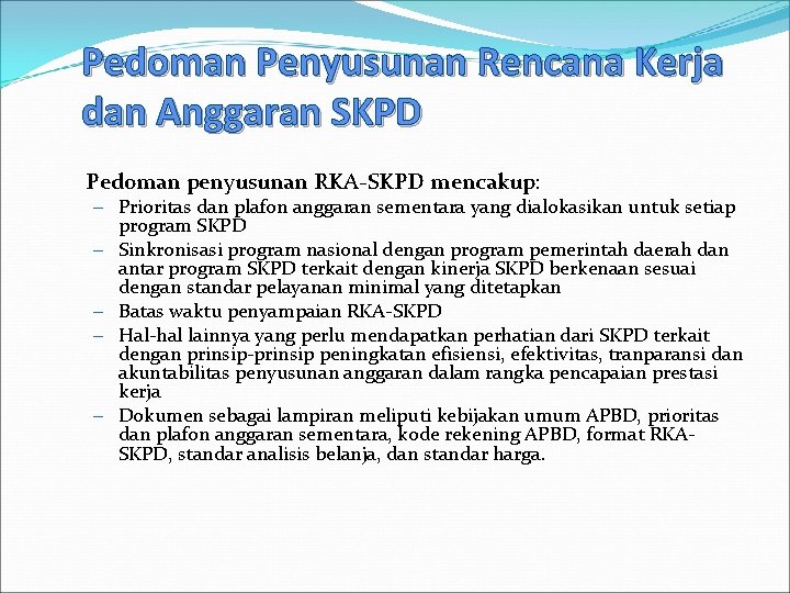 Pedoman Penyusunan Rencana Kerja dan Anggaran SKPD Pedoman penyusunan RKA SKPD mencakup: – Prioritas