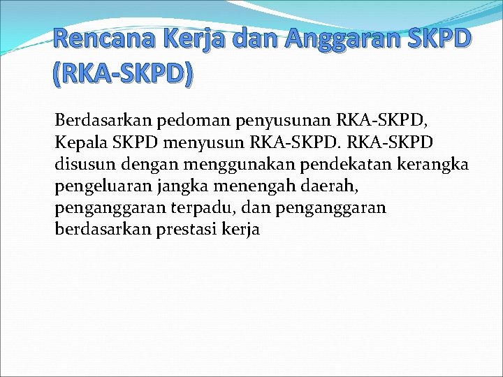 Rencana Kerja dan Anggaran SKPD (RKA-SKPD) Berdasarkan pedoman penyusunan RKA SKPD, Kepala SKPD menyusun
