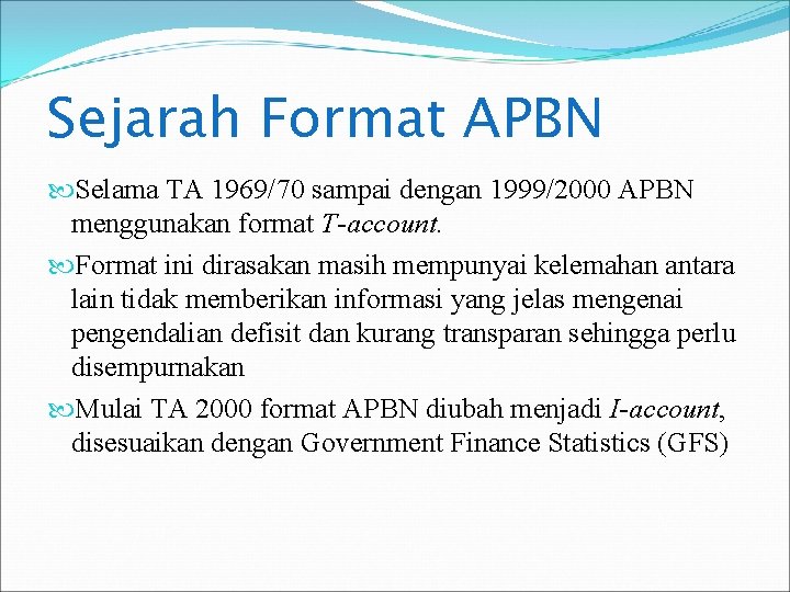 Sejarah Format APBN Selama TA 1969/70 sampai dengan 1999/2000 APBN menggunakan format T-account. Format