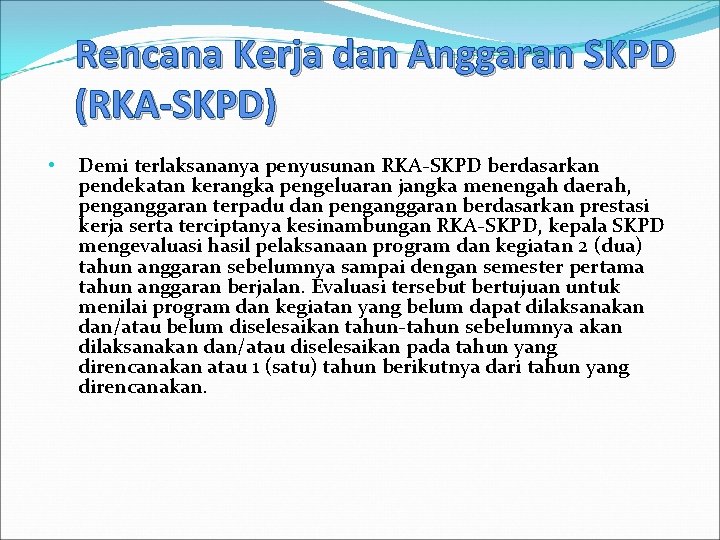 Rencana Kerja dan Anggaran SKPD (RKA-SKPD) • Demi terlaksananya penyusunan RKA SKPD berdasarkan pendekatan