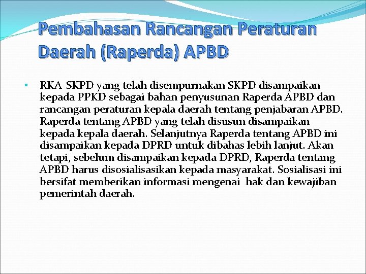 Pembahasan Rancangan Peraturan Daerah (Raperda) APBD • RKA SKPD yang telah disempurnakan SKPD disampaikan