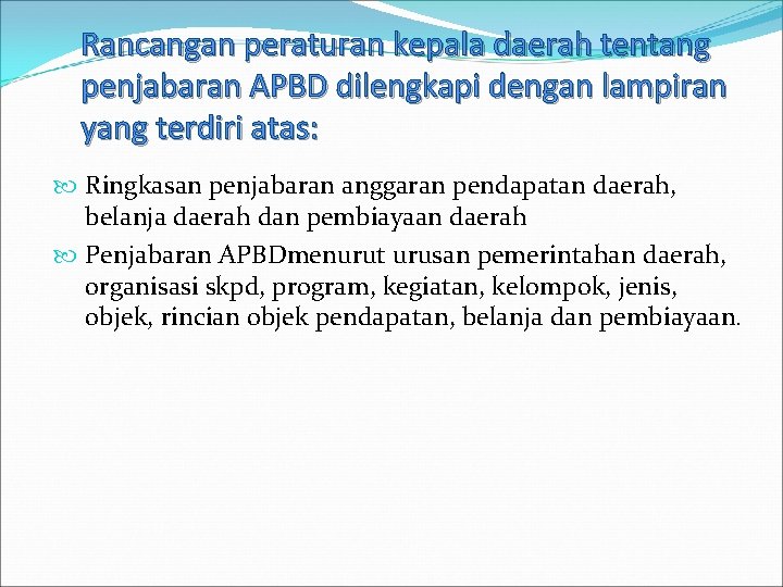 Rancangan peraturan kepala daerah tentang penjabaran APBD dilengkapi dengan lampiran yang terdiri atas: Ringkasan