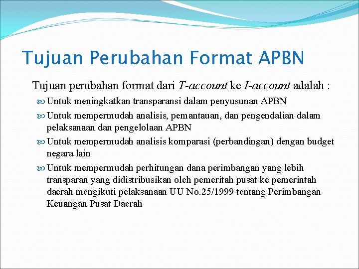 Tujuan Perubahan Format APBN Tujuan perubahan format dari T-account ke I-account adalah : Untuk