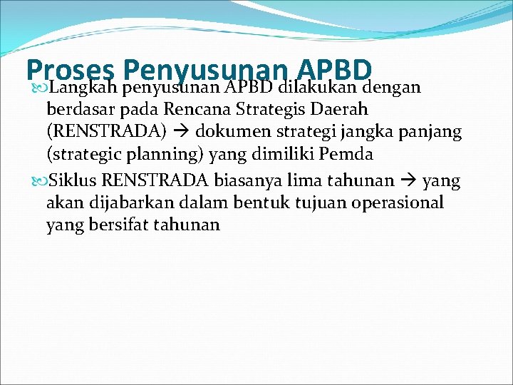 Proses Penyusunan APBD Langkah penyusunan APBD dilakukan dengan berdasar pada Rencana Strategis Daerah (RENSTRADA)