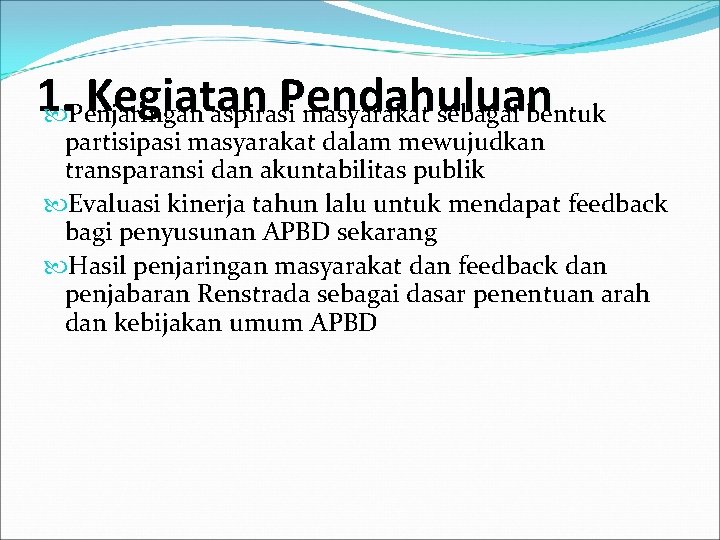 1. Kegiatan Pendahuluan Penjaringan aspirasi masyarakat sebagai bentuk partisipasi masyarakat dalam mewujudkan transparansi dan