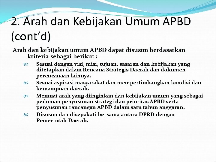 2. Arah dan Kebijakan Umum APBD (cont’d) Arah dan kebijakan umum APBD dapat disusun