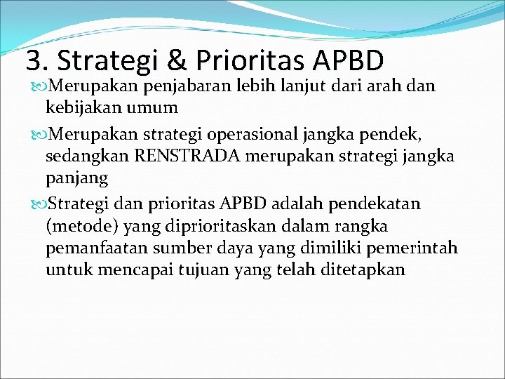 3. Strategi & Prioritas APBD Merupakan penjabaran lebih lanjut dari arah dan kebijakan umum