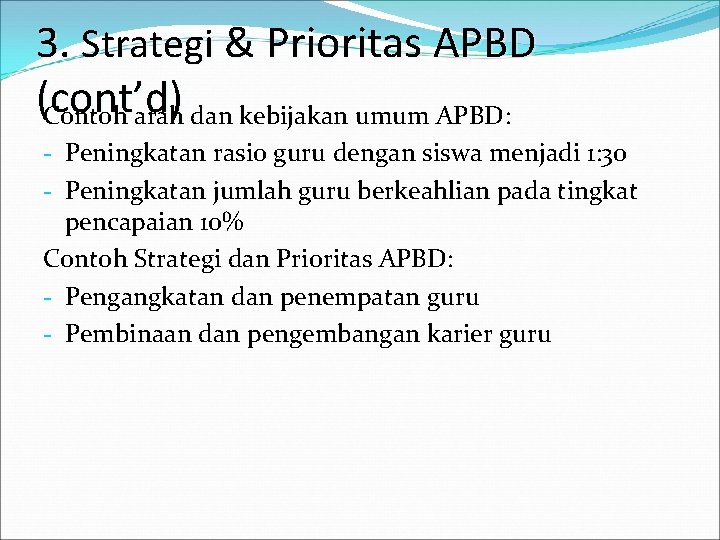 3. Strategi & Prioritas APBD (cont’d) Contoh arah dan kebijakan umum APBD: Peningkatan rasio