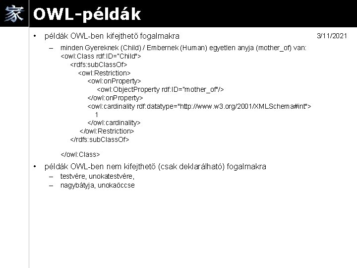 OWL-példák • példák OWL-ben kifejthető fogalmakra – minden Gyereknek (Child) / Embernek (Human) egyetlen