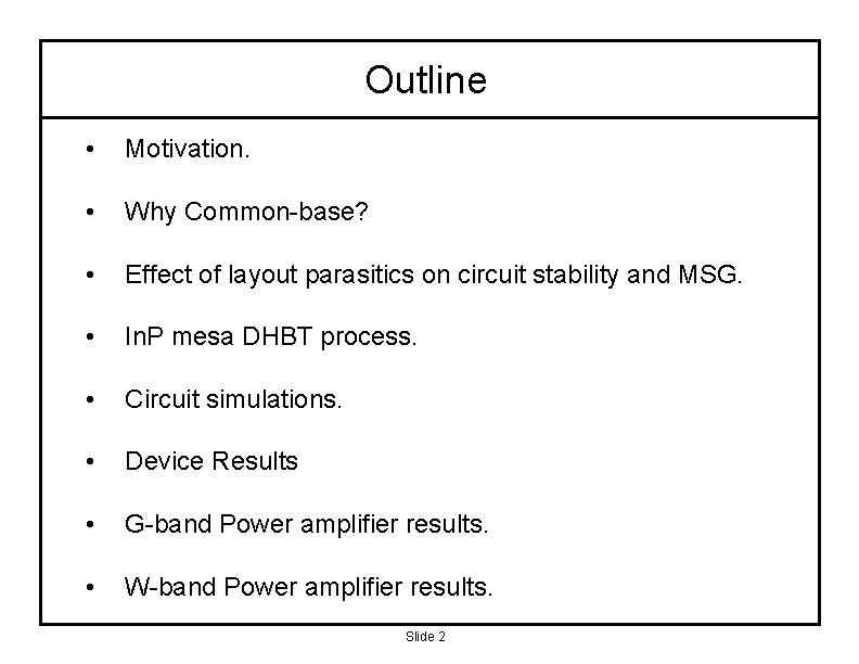 Outline • Motivation. • Why Common-base? • Effect of layout parasitics on circuit stability