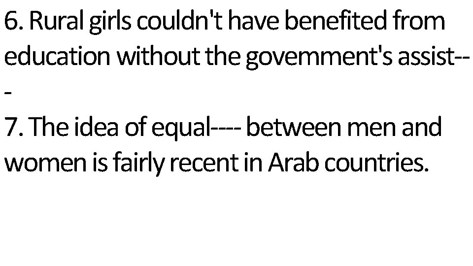 6. Rural girls couldn't have benefited from education without the govemment's assist-7. The idea