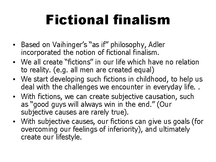 Fictional finalism • Based on Vaihinger’s “as if” philosophy, Adler incorporated the notion of