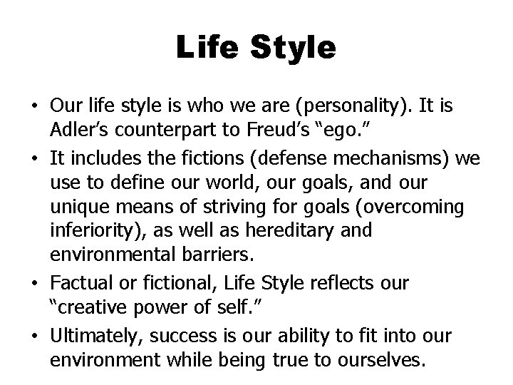 Life Style • Our life style is who we are (personality). It is Adler’s