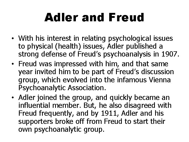 Adler and Freud • With his interest in relating psychological issues to physical (health)