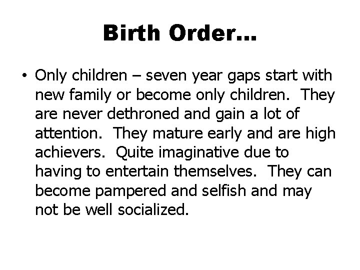 Birth Order… • Only children – seven year gaps start with new family or