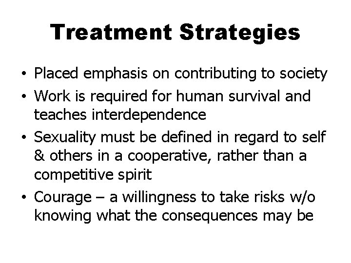 Treatment Strategies • Placed emphasis on contributing to society • Work is required for