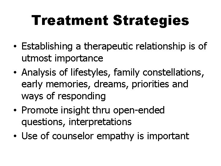 Treatment Strategies • Establishing a therapeutic relationship is of utmost importance • Analysis of