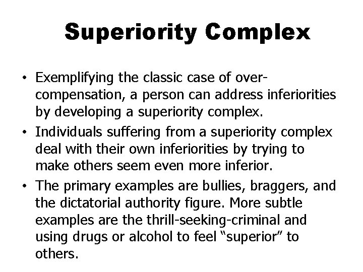Superiority Complex • Exemplifying the classic case of overcompensation, a person can address inferiorities