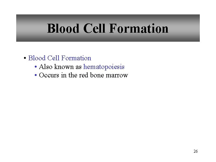 Blood Cell Formation • Also known as hematopoiesis • Occurs in the red bone