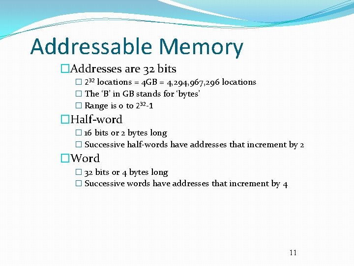 Addressable Memory �Addresses are 32 bits � 232 locations = 4 GB = 4,