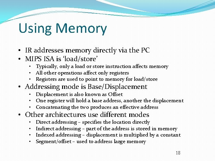 Using Memory • IR addresses memory directly via the PC • MIPS ISA is