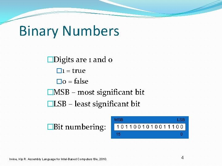 Binary Numbers �Digits are 1 and 0 � 1 = true � 0 =