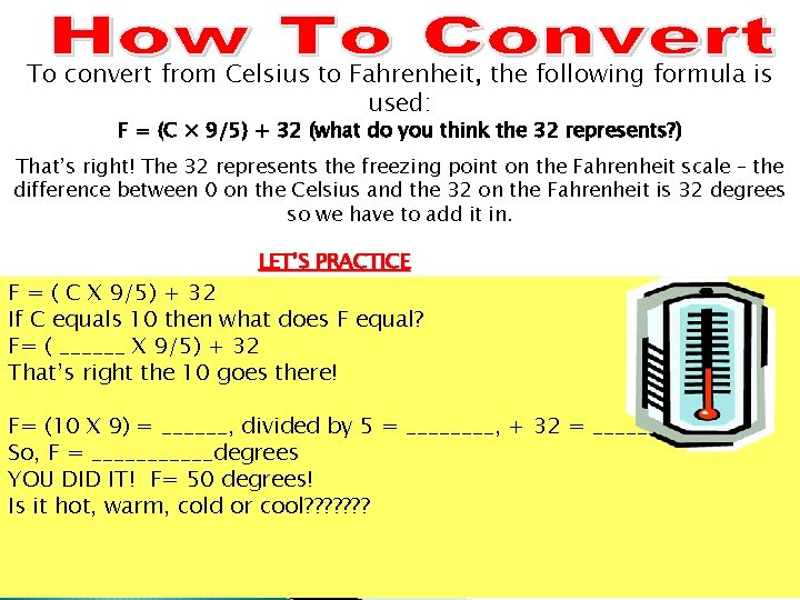 To convert from Celsius to Fahrenheit, the following formula is used: F = (C