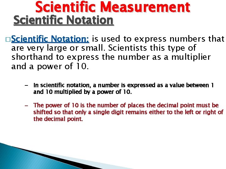 Scientific Measurement Scientific Notation � Scientific Notation: is used to express numbers that are