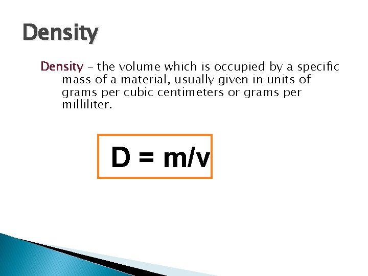 Density - the volume which is occupied by a specific mass of a material,