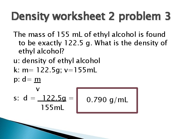 Density worksheet 2 problem 3 The mass of 155 m. L of ethyl alcohol