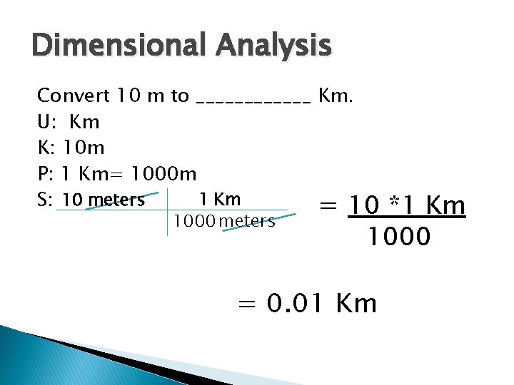 Dimensional Analysis Convert 10 m to ______ Km. U: Km K: 10 m P: