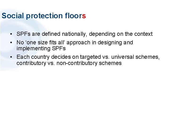 Social protection floors • SPFs are defined nationally, depending on the context • No