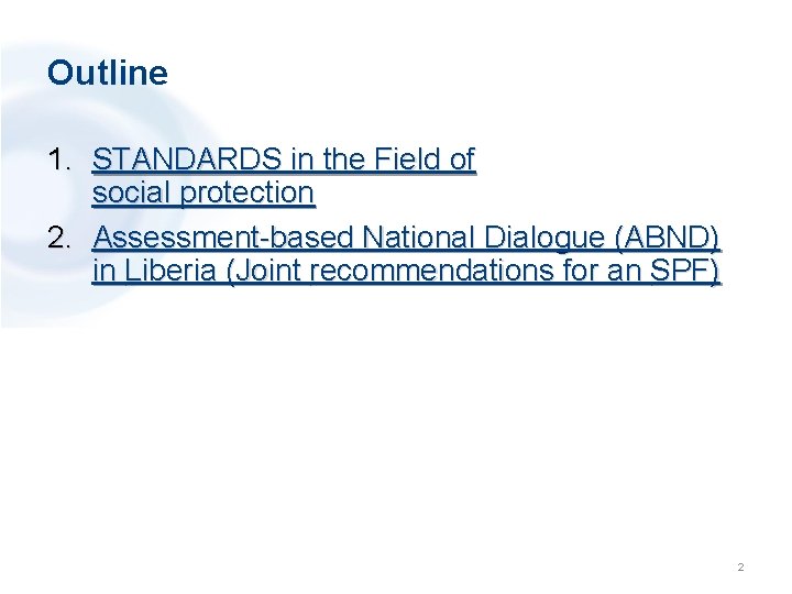 Outline 1. STANDARDS in the Field of social protection 2. Assessment-based National Dialogue (ABND)