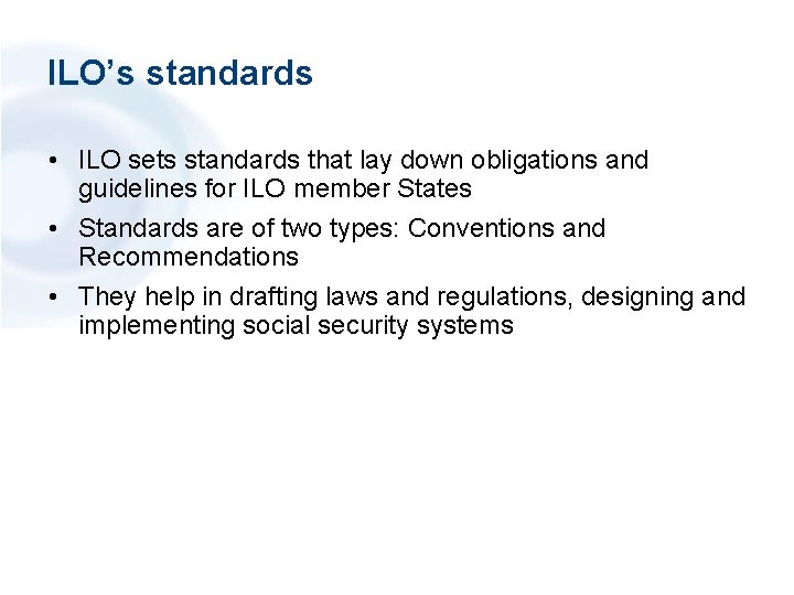 ILO’s standards • ILO sets standards that lay down obligations and guidelines for ILO