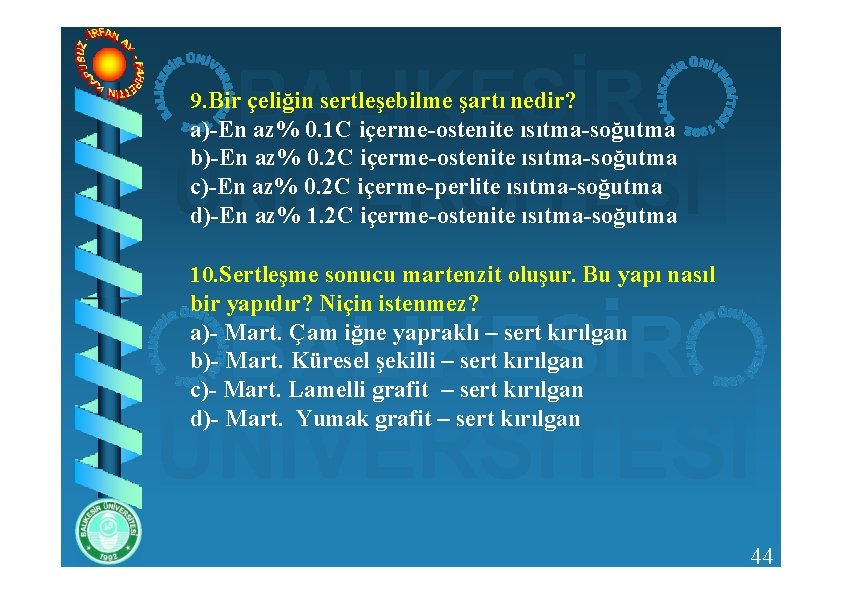 9. Bir çeliğin sertleşebilme şartı nedir? a)-En az% 0. 1 C içerme-ostenite ısıtma-soğutma b)-En