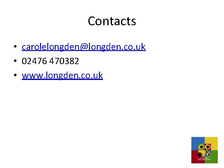 Contacts • carolelongden@longden. co. uk • 02476 470382 • www. longden. co. uk 